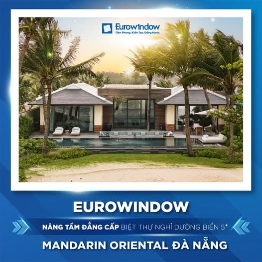 Eurowindow Nâng Tầm Đẳng Cấp Biệt Thự Nghỉ Dưỡng 5 Sao Mandarin Oriental Đà Nẵng