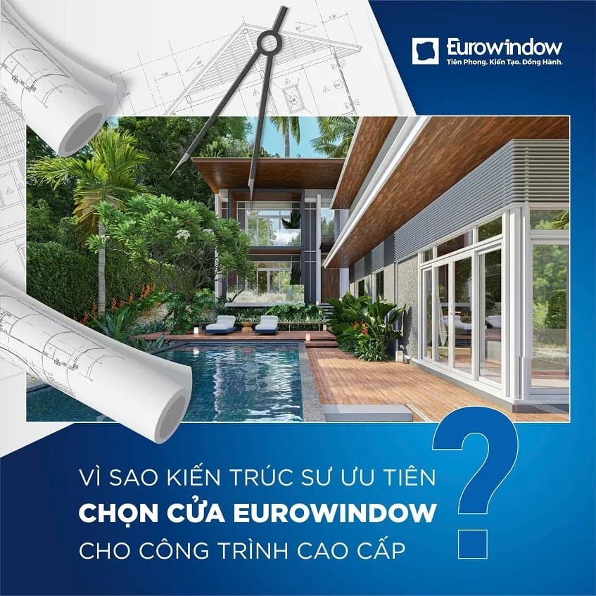 Vì sao kiến trúc sư ưu tiên chọn cửa Eurowindow cho công trình cao cấp?